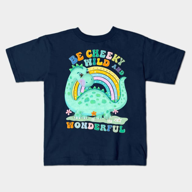 Dinosaur with rainbow: Be cheeky, wild and wonderful Kids T-Shirt by CalliLetters